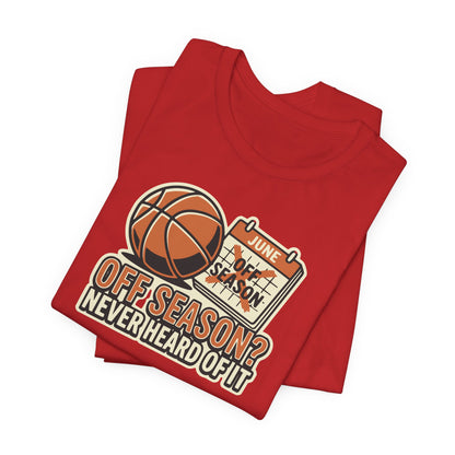 No Offseason Basketball T-Shirt | Funny Summer Hooper Tee | Perfect Gift for Ball Players