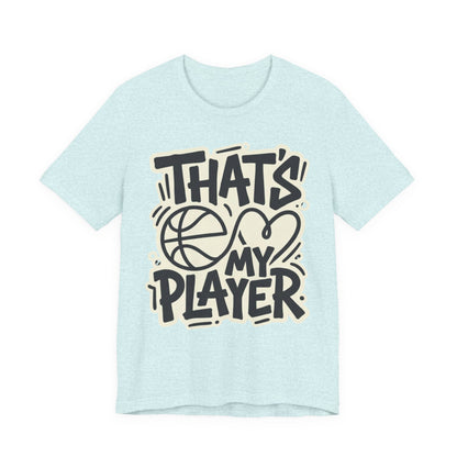That's My Player Basketball T-Shirt | Mom Proud Parent Tee | Perfect Gift for Basketball Families