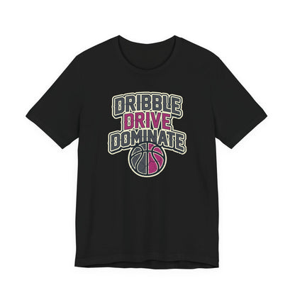 Dribble Drive Dominate Basketball T-Shirt | Women's Streetwear Tee | Perfect Gift for Hoopers