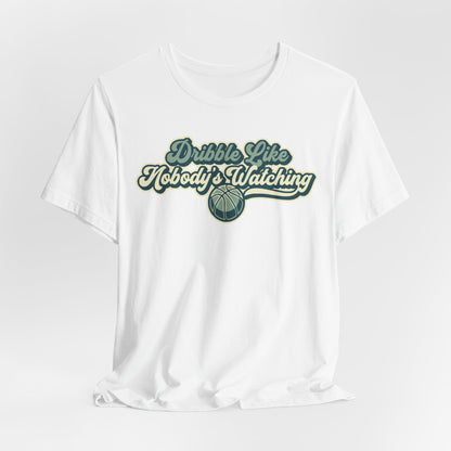Dribble Like Nobody's Watching Basketball T-Shirt | Funny Hooper Tee | Perfect Gift