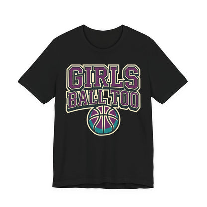 Girls Ball Too Basketball T-Shirt | Purple Streetwear Tee | Perfect Gift for Female Hoopers