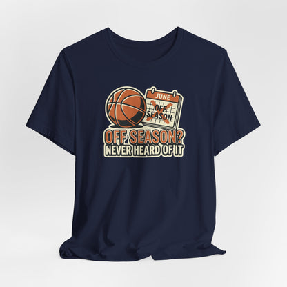 No Offseason Basketball T-Shirt | Funny Summer Hooper Tee | Perfect Gift for Ball Players