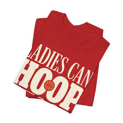 Ladies Can Hoop Too T-Shirt | Women Basketball Player Shirt | Female Hooper Statement Tee