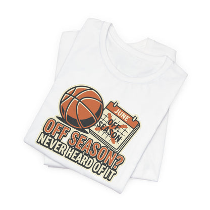 No Offseason Basketball T-Shirt | Funny Summer Hooper Tee | Perfect Gift for Ball Players