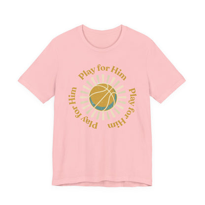 Play for Him Basketball T-Shirt | Faith-Inspired Hooper Tee | Perfect Gift