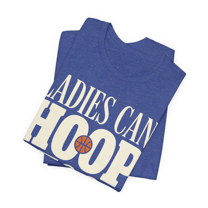 Ladies Can Hoop Too T-Shirt | Women Basketball Player Shirt | Female Hooper Statement Tee