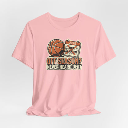 No Offseason Basketball T-Shirt | Funny Summer Hooper Tee | Perfect Gift for Ball Players