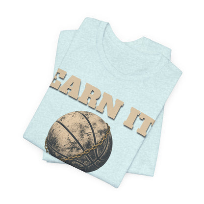 Earn It Basketball T-Shirt | Chained Ball Motivation Tee | Perfect Gift for Hoopers