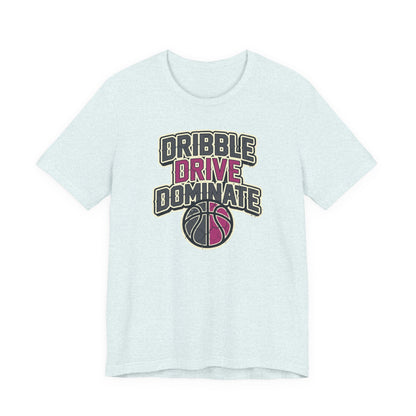Dribble Drive Dominate Basketball T-Shirt | Women's Streetwear Tee | Perfect Gift for Hoopers
