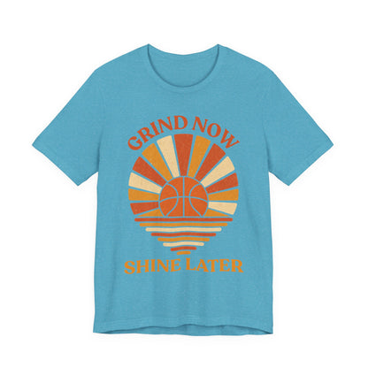 Grind Now Shine Later Basketball T-Shirt | Motivational Tee | Perfect Gift for Ballers