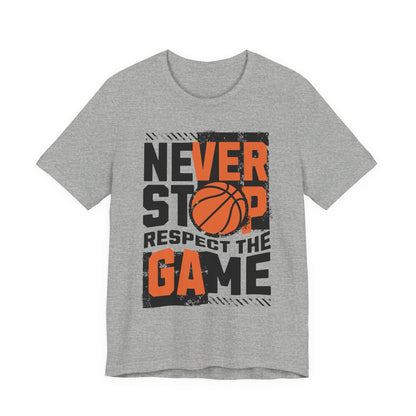 Never Stop Respect The Game Basketball T-Shirt | Motivation Tee | Perfect Gift for Hoopers