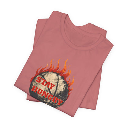 Stay Hungry Flaming Basketball T-Shirt | Motivational Hooper Tee | Perfect Gift for Players