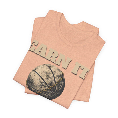 Earn It Basketball T-Shirt | Chained Ball Motivation Tee | Perfect Gift for Hoopers