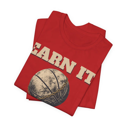 Earn It Basketball T-Shirt | Chained Ball Motivation Tee | Perfect Gift for Hoopers