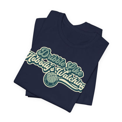 Dribble Like Nobody's Watching Basketball T-Shirt | Funny Hooper Tee | Perfect Gift