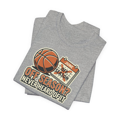 No Offseason Basketball T-Shirt | Funny Summer Hooper Tee | Perfect Gift for Ball Players