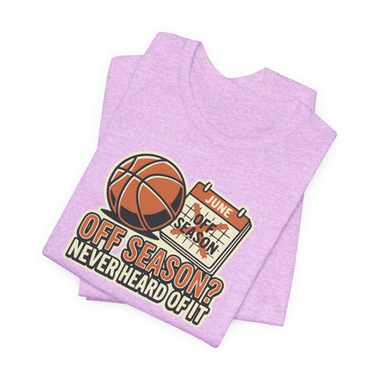 No Offseason Basketball T-Shirt | Funny Summer Hooper Tee | Perfect Gift for Ball Players