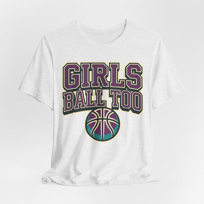 Girls Ball Too Basketball T-Shirt | Purple Streetwear Tee | Perfect Gift for Female Hoopers