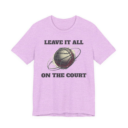 Leave It All On The Court Basketball T-Shirt | Motivational Hooper Tee | Perfect Gift