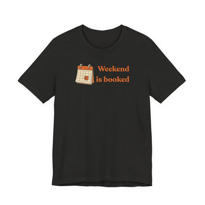 Weekend Is Booked Basketball T-Shirt | Gameday Calendar Tee | Perfect Gift for Ballers