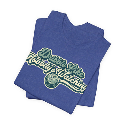 Dribble Like Nobody's Watching Basketball T-Shirt | Funny Hooper Tee | Perfect Gift