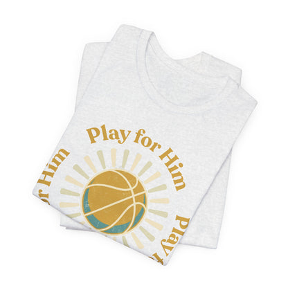 Play for Him Basketball T-Shirt | Faith-Inspired Hooper Tee | Perfect Gift