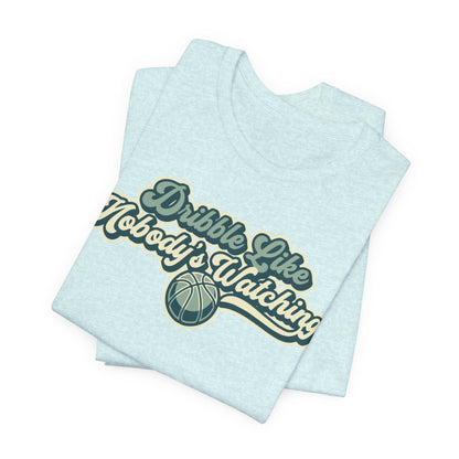 Dribble Like Nobody's Watching Basketball T-Shirt | Funny Hooper Tee | Perfect Gift