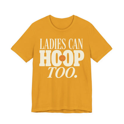 Ladies Can Hoop Too T-Shirt | Women Basketball Player Shirt | Female Hooper Statement Tee