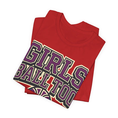 Girls Ball Too Basketball T-Shirt | Purple Streetwear Tee | Perfect Gift for Female Hoopers