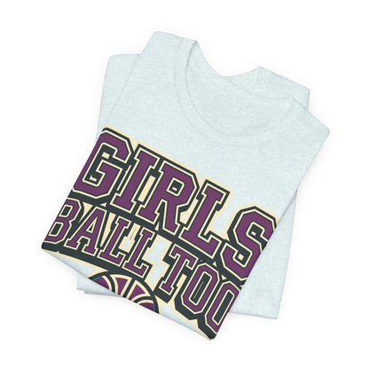 Girls Ball Too Basketball T-Shirt | Purple Streetwear Tee | Perfect Gift for Female Hoopers