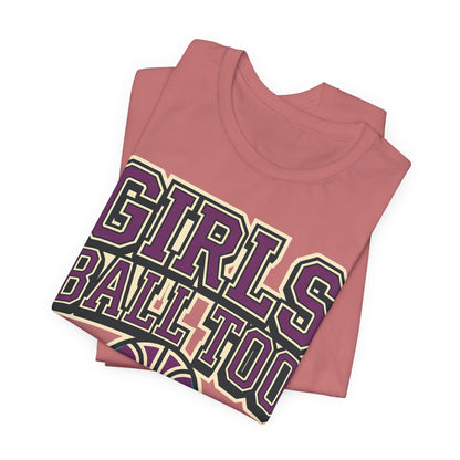 Girls Ball Too Basketball T-Shirt | Purple Streetwear Tee | Perfect Gift for Female Hoopers