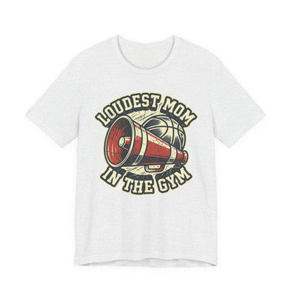 Loudest Mom in the Gym Basketball T-Shirt | Megaphone Tee | Perfect Gift for Basketball Moms