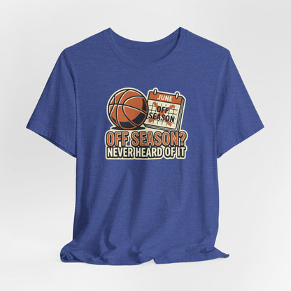 No Offseason Basketball T-Shirt | Funny Summer Hooper Tee | Perfect Gift for Ball Players