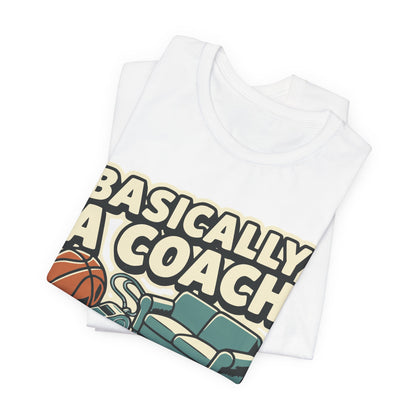 Basically A Coach Basketball T-Shirt | Funny Hooper Tee | Gift for Coaches